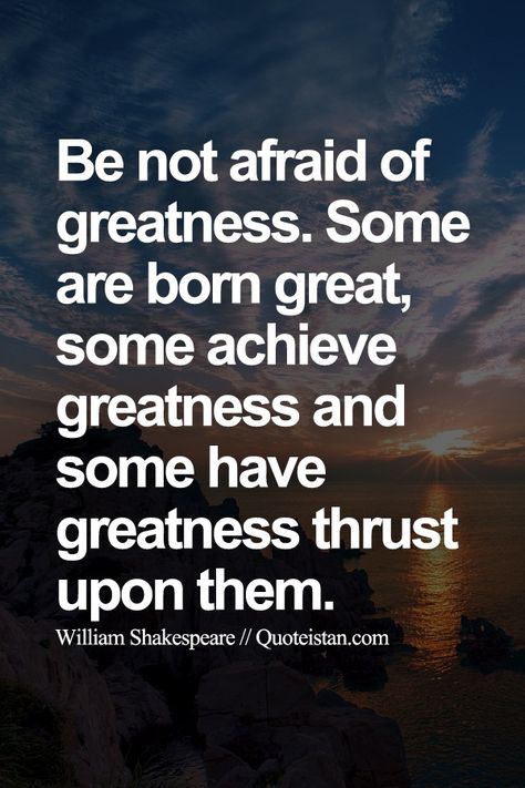 Be not afraid of greatness. Some are born great, some achieve greatness and some have greatness thrust upon them. Potential Quotes, Relationship Friends, Sayings About Life, Funny Quotes And Sayings, Be Not Afraid, Author Quotes, Say That Again, Wise Words Quotes, Love Family