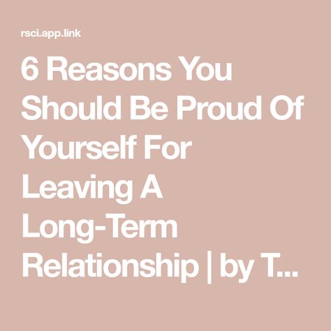 6 Reasons You Should Be Proud Of Yourself For Leaving A Long-Term Relationship | by Thought Catalog | Feb, 2021 | Medium Leaving Long Term Relationship, End Of Long Term Relationship Quotes, Reasons To Leave A Relationship, Ending Long Term Relationship Quotes, When Should You Leave A Relationship, Leaving Quotes, Leaving A Relationship, Single Again, Long Relationship