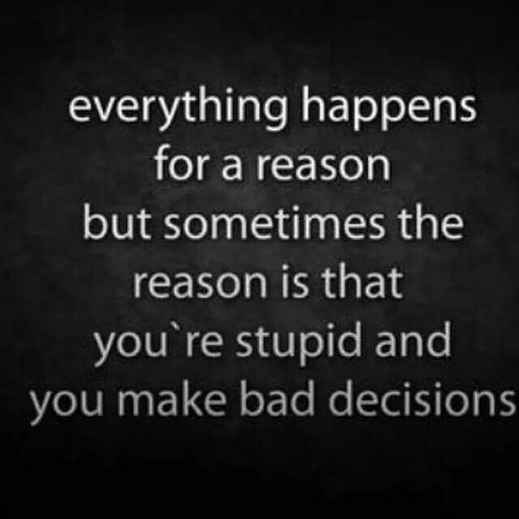 Avoid being too biased to take a bad decision that you regret later. Reason Quotes, Everything Happens For A Reason, Bad Decisions, Truth Hurts, More Than Words, For A Reason, Note To Self, Good Advice, Thoughts Quotes