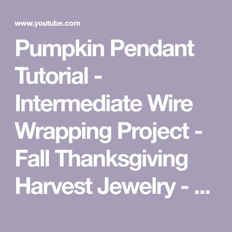 Pumpkin Pendant Tutorial - Intermediate Wire Wrapping Project - Fall Thanksgiving Harvest Jewelry - YouTube Thanksgiving Harvest, Wire Wrapping Tutorial, Fun Pumpkins, Pendant Tutorial, Fall Thanksgiving, Wire Jewelry, Wire Wrapping, Thanksgiving, Pendant Necklace