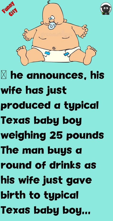 … he announces, his wife has just produced a typical Texas baby boy weighing 25 poundsThe man buys a round of drinks as his wife just gave birth to typical Texas baby boy weighing 25 pounds #funny, #joke, #humor Funny City, Texas Baby, Funny Relationship Jokes, Relationship Jokes, Funny Stories, Just Giving, Good Times, The Man, Texas