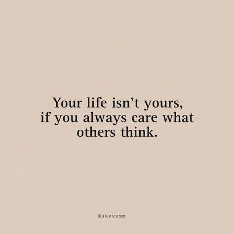 Your Life isn't yours, if you always care what others think. #quote #morningquotes #explore #spreadpositivity #inspiringquotes Stop Caring What Others Think Quotes, Dont Care What Anyone Thinks Quotes, Quote About Not Caring What People Think, Don't Think What Others Think Of You, Quotes About What Others Think Of You, Do Not Care What Others Think Quotes, Opinion Of Others Quotes, Don’t Care About What Other People Think Quotes, Do Not Care About What Others Think