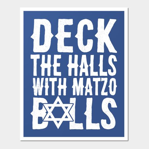 Deck The Halls With Matzo Balls Funny Jewish Pun design for Hannukah. This hilarious, funny, and slightly offensive hanukkah design will be the hit of your jewish holiday party. Light It up (The menorah that is), spin that dreidel, and have a happy 8 nights of presents. during your Chanukkah season. -- Choose from our vast selection of art prints and posters to match with your desired size to make the perfect print or poster. Pick your favorite: Movies, TV Shows, Art, and so much more! Available Hanukkah Sayings, Hanukkah Foods, Hanukkah Design, Happy Hanukkah Cards, Hanukkah Ideas, Jewish Christmas, Matzo Balls, Hanukkah Traditions, Happy Hannukah