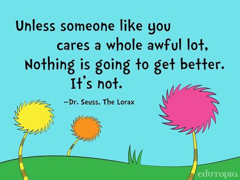 Dr Suess Unless Someone Like You Quotes. QuotesGram Someone Like You Quotes, Lorax Unless, Lorax Quotes, Earth Day Quotes, Like You Quotes, Into The Woods Quotes, Dr Seuss Quotes, Seuss Quotes, Happy Earth