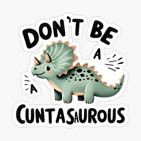 Get my art printed on awesome products. Support me at Redbubble #RBandME: https://www.redbubble.com/i/sticker/DON-T-BE-A-CUNTASAURUS-by-MOVALENDA/162867941.EJUG5?asc=u Green Dinosaur, The Text, A Cartoon, Cartoon Styles, All Design, Awesome Products, Art Prints, For Sale, Green