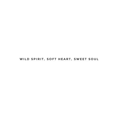 Wild Spirit Soft Heart Sweet Soul Tattoo, Yoga Bio Instagram, Sweet Soul Tattoo, Short Quotes For Bio, Yoga Captions Instagram, Vacay Quotes, Down To Earth Quotes, Slow Life Quotes, Quotes For Instagram Bio