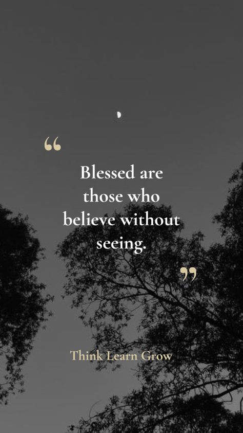 Blessed Believe Without Seeing, Blessed Are Those Who Believe Without Seeing, Seeing Is Believing Quotes, Faith Is Believing Without Seeing, Believing Is Seeing, Mexican Quotes, Seeing Quotes, Blessed Are Those, Speak Life