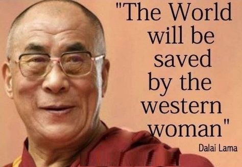 "The world will be saved by the western woman." Dalai Lama Dalai Lama Quotes, Western Women, Dalai Lama, Ancient Wisdom, A Quote, Network Marketing, Way Of Life, Tibet, Thought Provoking