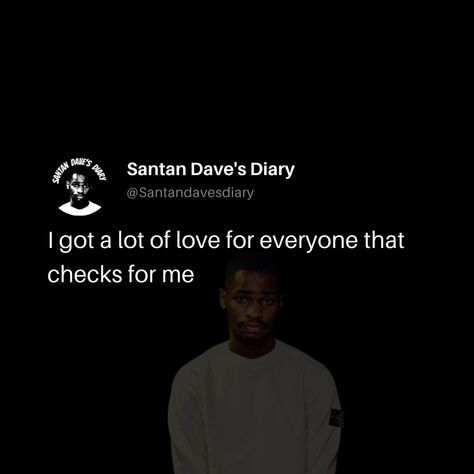 Santan Dave Tattoo Ideas, Santan Dave Quotes, Santan Dave Quotes Wallpaper, Santan Dave Lyrics, Dave Lyrics, Santan Dave Poster, Homie Quotes, Diary Quotes, Teen Girl Room