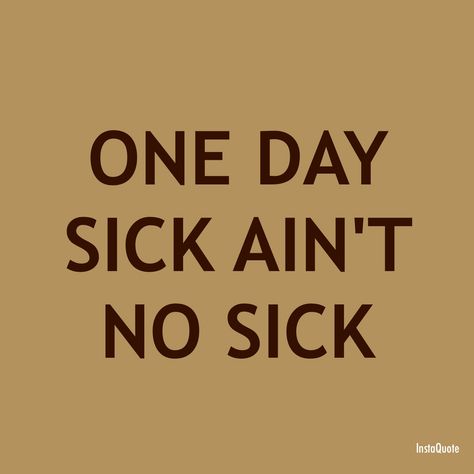 If you're only sick for one day, you weren't really sick Indian Sayings, Indian Quotes, One Day, Calm Artwork, Keep Calm Artwork, Novelty Sign, Quick Saves