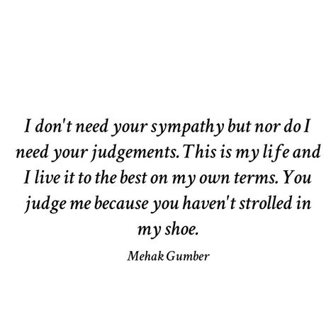 Don't Judge What You Don't Understand, Judge Me All You Want Quotes, I Don't Live My Life To Please Anyone, Judgement Quotes, Want Quotes, Dont Judge People, Attitude Quote, Understanding Quotes, This Is My Life