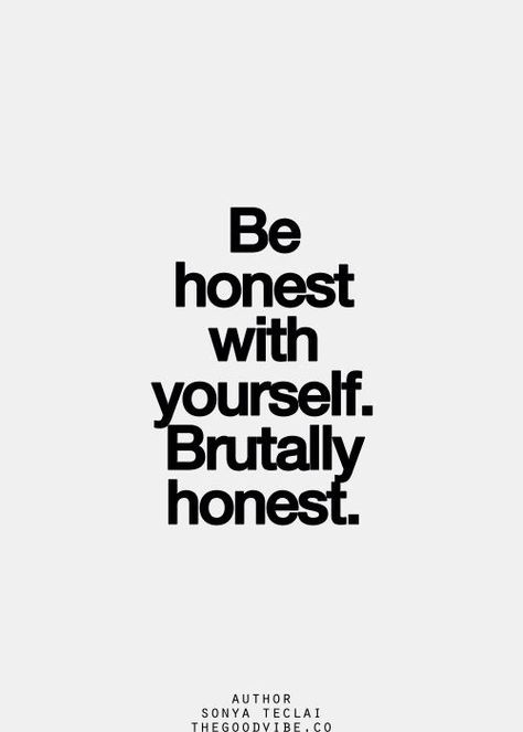 Be Honest with Yourself. Brutally Honest. Can You?... Secularism Poster, Be Honest With Yourself, Brutally Honest, Inspirational Quotes Pictures, Be Honest, A Quote, Great Quotes, The Words, Picture Quotes