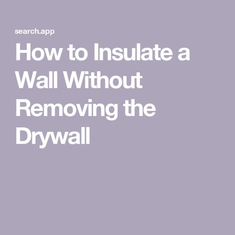 How to Insulate a Wall Without Removing the Drywall How To Insulate Existing Walls, Adding Insulation To Existing Walls, Stucco Interior Walls, Exterior Wall Insulation, Interior Wall Insulation, Sheet Rock Walls, Foam Insulation Board, Installing Insulation, Drywall Mud