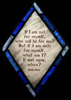 “If I am not for myself, who will be for me? If I am not for others, what am I? And if not now, when?”  Hillil quote on charity Our Love Quotes, Poet Quotes, Glass Window Art, Window Art, If I Stay, True Words, Poets, Glass Window, Then And Now