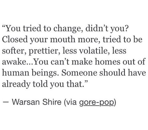 I wish there was someone in my life who understood me like this. I've tried to change so many times and no one has ever tried to stop me. I guess it's because I've failed every time and I always end up being the same me, but I wish I wasn't. I wish some one could say something like this to me so I wouldn't feel so bad about being myself. Literature Quotes, Literary Quotes, Poem Quotes, Deep Thought Quotes, What’s Going On, Told You, A Quote, Poetry Quotes, Pretty Words