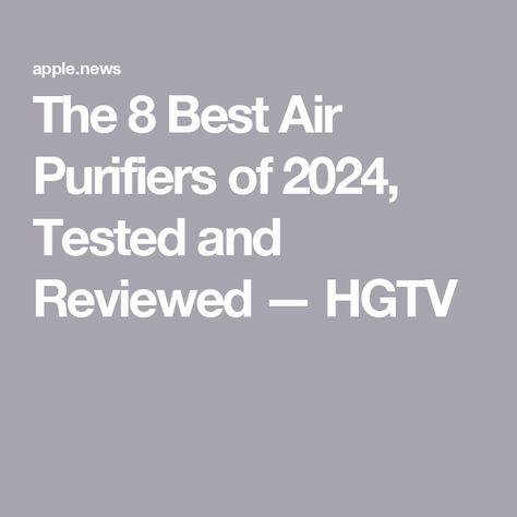 The 8 Best Air Purifiers of 2024, Tested and Reviewed — HGTV Air Purifier Aesthetic, Best Air Purifiers Home, Air Purifier Benefits, Best Air Purifier, Hepa Filter Air Purifier, Home Air Purifier, Filter Air, Side Business, Air Purifiers