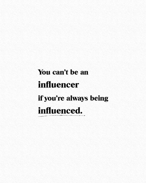 You can be an influencer if you're always being influenced. Be A Positive Influence Quotes, Manifest Being An Influencer, Good Influence Quotes, Positive Influence Quotes, Influencing Quotes, Influencer Quotes, Influence Quotes, Head Quotes, Be An Influencer