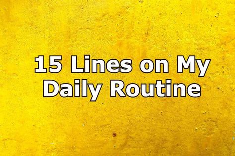 15-lines-on-my-daily-routine-300-words-essay-on-my-daily-routine Daily Routine For Students, Daily Routine In English, Lines On Independence Day, Lines On Christmas, Routine For Students, Goddess Sita, Diwali Essay, Independence Day Speech, Dussehra Celebration