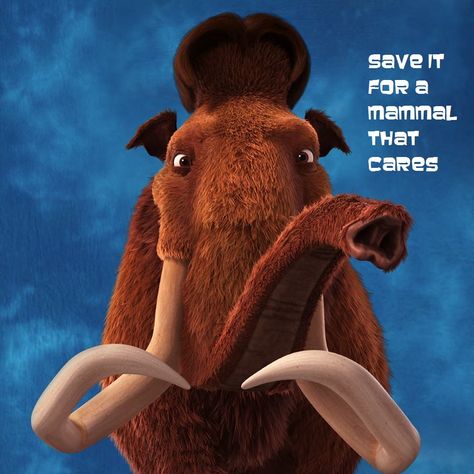 Save it for a mammal that cares. Ice Age Collision Course, Ice Age Movies, Blue Sky Studios, List Of Characters, Wooly Mammoth, Tv Tropes, Extinct Animals, Animation Movie, Ice Age