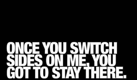 Family, friends, don't matter once you switch up on me it's OVER. Won't ever be the same. Switching Up Quotes Friends, Quotes About People Switching Up On You, You Switched Up On Me Quotes, People Who Switch Up On You Quotes, Funny How People Switch Up Quotes, People Will Switch Up On You Quotes, Friends Switch Up Quotes, People Switch Up Quotes, Type Shi