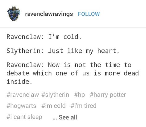 Ahh yes this is perfect! I mean my friends and I are truly dead inside! Ravenclaw And Slytherin Friendship, Slytherin Ravenclaw Friendship, Ravenclaw X Slytherin, Slytherin And Ravenclaw, Ravenclaw And Slytherin, Flowers Meanings, Hogwart Houses, Hp Houses, Ravenclaw Slytherin