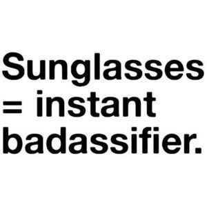 Sunglasses = Instant Badassifier Glasses Quotes, Sunglasses Quotes, Instagram Quotes Captions, Shades Sunglasses, Typography Quotes, Fashion Quotes, Instagram Quotes, Instagram Captions, New Ideas