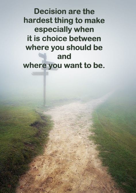 Decision are the hardest thing to make especially when it is choice between where you should be and where you want to be. Stick To Your Decision Quotes, The Hardest Decision Quote, Difficult Choices Quotes, Ask For Help Quotes, Decision Quotes, Thing To Make, Difficult Decisions, Mine Mine, Guru Purnima