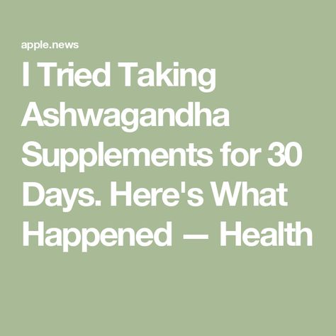 I Tried Taking Ashwagandha Supplements for 30 Days. Here's What Happened — Health Best Ashwagandha Supplement, Ashawangda Benefits For Women, Ashawangda Benefits, Ashwagandha Benefits For Women, Benefits Of Ashwagandha, Ashwagandha Powder, Ashwagandha Benefits, Superfoods, What Happened