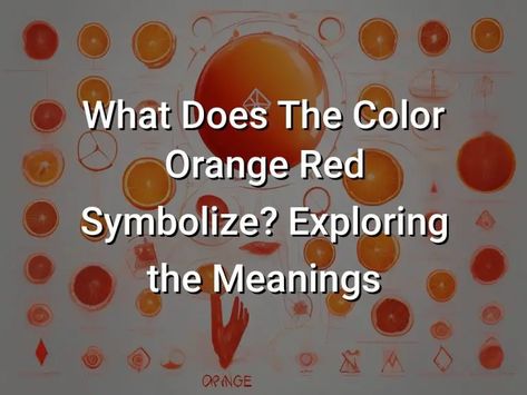 What Does The Color Orange Red Symbolize: Exploring the Meanings - Symbol Genie What Does The Color Orange Mean, The Color Orange, Orange Red, Color Orange, Orange Color, Fun Facts, Meant To Be, Orange, Red