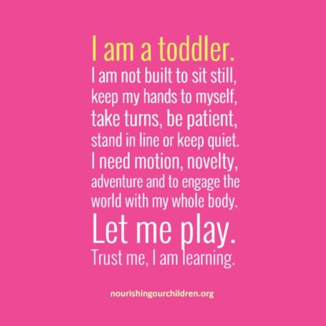 I hate when people think toddlers need to be still, not get into things, be loud and hyper. Welcome to toddlerhood let them be toddlers not adults. Uppfostra Barn, Toddler Quotes, Toddler Life, Nutrition Guide, Nutrition Education, Toddler Fun, Mommy Life, Positive Parenting, Raising Kids