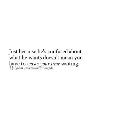 Life Love Relationship Quotes on Instagram: “*Use whatever pronoun suits you best One of the biggest lessons I learned was to stop wasting my time, waiting for someone that was unsure…” Quotes On Waiting For Love, Waiting Around For Him Quotes, Time Stops Quotes, Stop Waiting For The Right Time Quotes, What Am I Waiting For Quotes, Quotes About Waiting For Someone You Love, Willing To Wait Quotes, Someone Unsure About You, Waiting On Someone Quotes