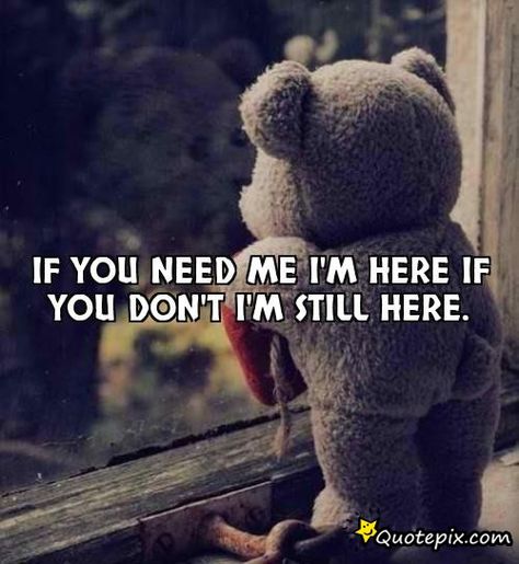 Im Here For You Quotes And Sayings. QuotesGram Sometimes I Wonder, A Teddy Bear, Inspirational Quotes Pictures, Missing You So Much, Love Images, Look At You, How I Feel, I Miss You, Image Quotes