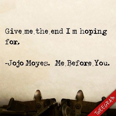 Me Before You by Jojo Moyes Me Before You Tattoo, Me Before You Aesthetic, Jojo Moyes Quotes, Me Before You, Confused Thoughts, Amas Veritas, Bee Socks, Jojo Moyes, Movies Quotes