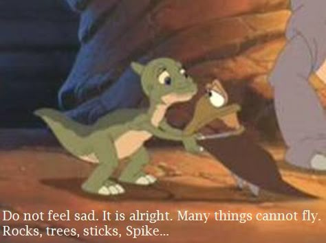 Do not feel sad. It is alright. Many things cannot fly. Rocks, trees, sticks, Spike... Land Before Time, Duckie to Petrie Ducky Land Before Time, The Land Before Time, Don Bluth, Land Before Time, Disney Quotes, Cartoon Shows, Animation Film, Disney Love, Animated Movies