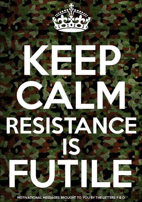 Keep Calm Resistance is Futile. Star Trek/ STTNG / Borg vibe Star Trek Party, Keep Calm Funny, Keep Calm Wallpaper, Witty Memes, Resistance Is Futile, You Have Been Warned, Letter F, Motivational Messages, Shut Up