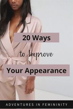 Feminine Charm Tips, How To Change Your Appearance Tips, How To Improve Your Style Women, How To Improve My Style, How To Look Elegant Everyday Tips, How To Be A Grown Woman, How To Look Good Everyday Tips, How To Look Like A Grown Woman, Dressing Feminine Classy