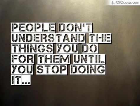 People don't understand the things you do for them until you stop doing it... People Don't Understand, Motivational Good Morning Quotes, People Dont Understand, Truth Quotes, Pretty Quotes, Morning Quotes, Good Morning Quotes, The Things, Best Quotes