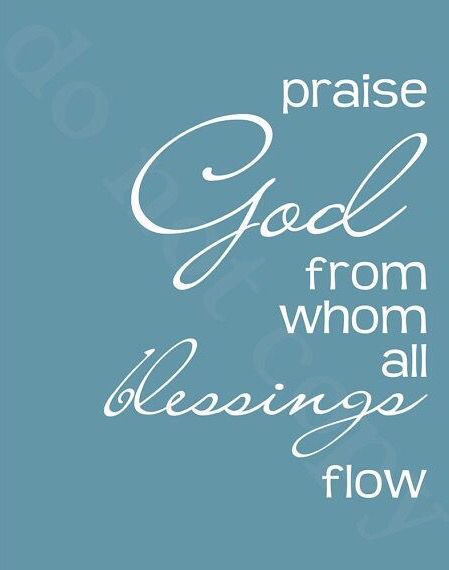 Praise God from Whom all blessings flow. Hymn Print, Psalms 91, Beautiful Messages, Casting Crowns, Faith Inspiration, Praise And Worship, Praise God, Religious Quotes, Spiritual Inspiration