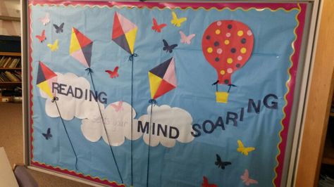 Spring bulletin board: "reading sends your mind soaring" - kites,  hot air balloon,  butterflies. Kite Bulletin Board Ideas, Reading Gives You Wings Bulletin Board, Spring Is In The Air Bulletin Board, Kite Bookmark, Library Spring Bulletin Boards, Bullentin Boards, Reading Bookmarks, Library Bulletin Board, Kite Festival