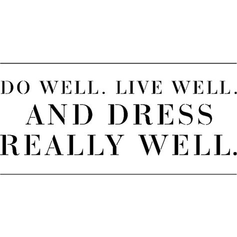 Do well. Live well. And dress really well. ❤ liked on Polyvore featuring text, words, quotes, backgrounds, fillers, articles, headline, phrases and saying Elegance Quotes, Keep Calm Carry On, Curated Closet, Fool Proof, Different Quotes, Catch Phrase, Fashion Quotes, Piece Of Me, Living Well