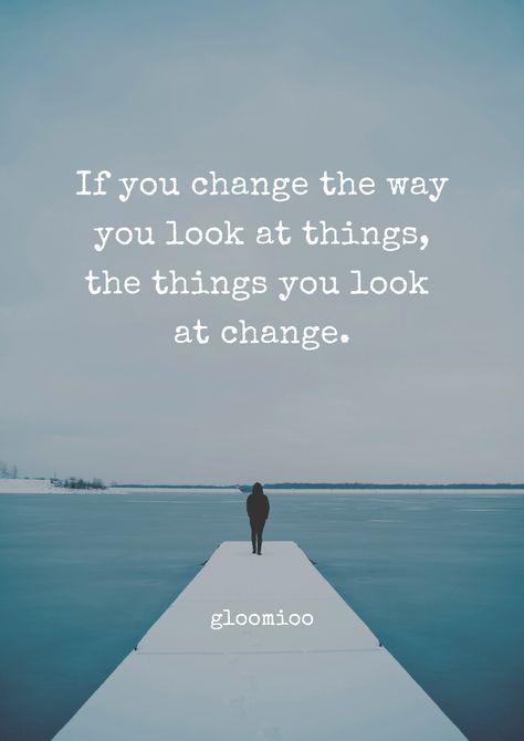 When You Change The Way You Look At, When You Change The Way You Look At Things, When You Change The Way You Look, If You Change The Way You Look At Things, Change The Way You Look At Things, Change Pictures, Change Picture, Inspiration Quotes, No Way