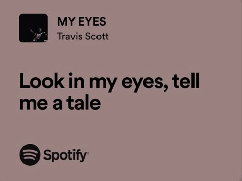 My Eyes Travis Scott, Travis Scott Tattoo, Travis Scott Lyrics, Travis Scott Songs, Rap Song Quotes, Ig Notes, Unforgettable Song, Spotify Songs, Sommer Strand Outfit