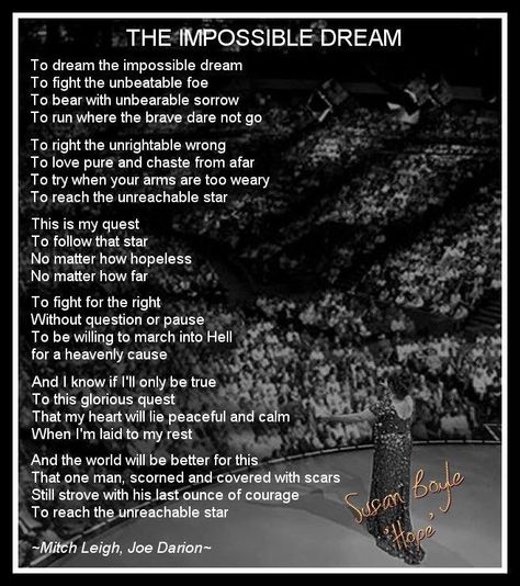 Impossible Dream The Impossible Dream Lyrics, Impossible Dreams Quotes, Dream Poem, Dream The Impossible Dream, Dream Lyrics, Susan Boyle, Dream Song, Motivational Poems, Lyric Poetry