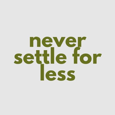 Never Settle For Less Wallpaper, Never Settle For Less Tattoo, Quotes About Not Settling For Less, Do Not Settle For Less Quotes, Settle For Less, Never Settle For Less Quotes, Don't Settle For Less Quotes, Dont Settle Quotes, Never Settle Quotes