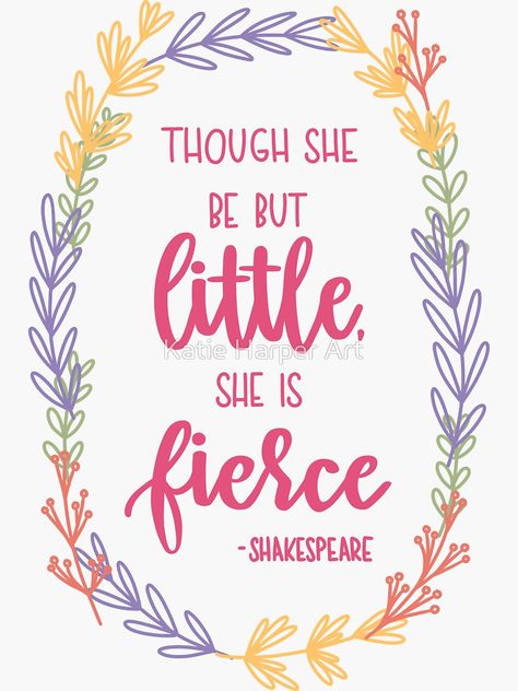 "Though She Be but Little, She Is Fierce ~ Hand Lettering" Sticker by katieharperart | Redbubble | though she may be but little, she is fierce | little bit fierce quote | Shakespeare quote #shakespeare #poetry #quote #popularquotes #handlettering #digitallettering Though She Be But Little She Is Fierce, Shakespeare Poetry, Llama Quilt, Parenting Affirmations, Arrow Printable, Koozie Ideas, Cute Digital Art, Fierce Quotes, My Poetry