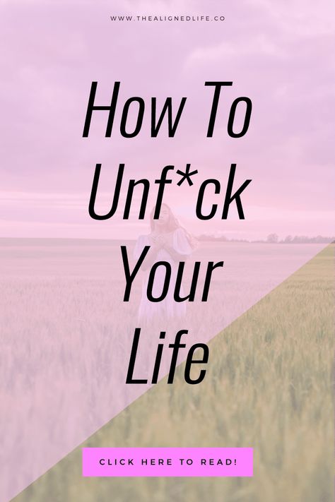 How To Unf*ck Your Life | Tired of living the same year over and over again? Repeating problems and not knowing how to get un-stuck? Here's your simple guide to taking REAL control of your life from the ground up. Read it now to get INSPIRED | thealignedlife.co | personal growth & development, self healers, life coaching tips | #personalgrowth I Need To Get My Life Together, How To Love Your Life Again, How To Gain Control Of Your Life, Gaining Control Of Your Life, How To Turn Your Life Around Tips, How To Look Forward To Life, Regain Control Of Your Life, Get Control Of Your Life, How To Take Back Control Of Your Life