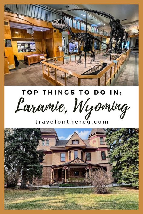 A historic mansion and dinosaur skeleton with text: Top Things to Do in Laramie, Wyoming Laramie Wyoming, Wyoming Travel, Jackson Hole Wyoming, College Town, All I Ever Wanted, Summer Road Trip, Travel Board, Packing Tips For Travel, Best Places To Eat