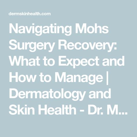 Navigating Mohs Surgery Recovery: What to Expect and How to Manage | Dermatology and Skin Health - Dr. Mendese Squamous Cell, Surgery Recovery, Skin Tissue, Scarring, Wound Care, Plastic Surgeon, Dermatology, Reduce Inflammation, Skin Health