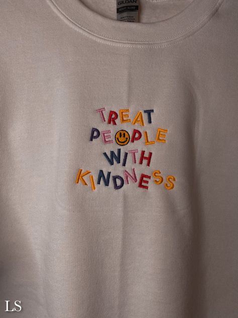 Embroided Jumper, Rainbow Embroidery, Shirt Design Inspiration, Treat People With Kindness, Treat People, 자수 디자인, Tee Shirt Designs, Embroidered Clothes, Embroidered Sweatshirt