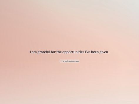 I am grateful for the opportunities I've been given.   From the I am app: https://iamaffirmations.app/download I Am So Grateful, Meditation Quotes, So Grateful, I Am Grateful, Quotes To Live By, Vision Board, Meditation, Quotes, Quick Saves